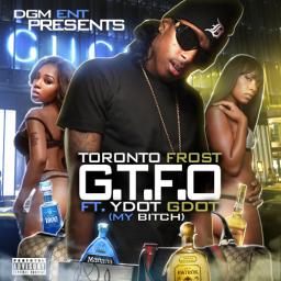 G.T.F.O (My Bitch) ft. YdotGdot