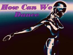 How Can we Dance