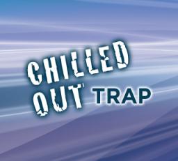 Chilled Out Trap