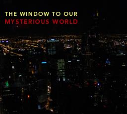 The Window To Our Mysterious World