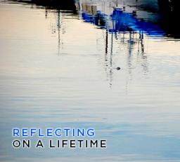 Reflecting On A Lifetime