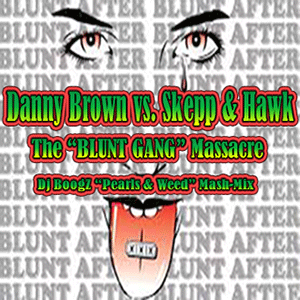 Skepp &amp; Hawk vs. Danny Brown - The &quot;BLUNT GANG&quot; Massacre (Dj BoogZ &quot;Pearls &amp; Weed&quot; Mash)