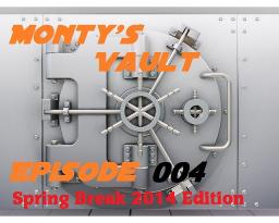 Monty&#039;s Vault Ep 004 (Spring Break Edition 2014)
