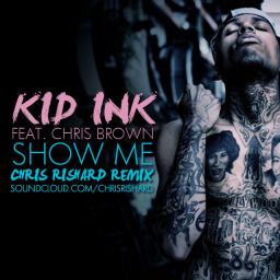 Kid Ink ft. Chris Brown - Show Me (Chris Rishard Remix)