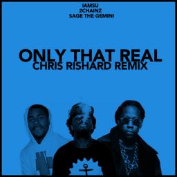 Iamsu! ft. 2 Chainz &amp; Sage The Gemini - Only That Real (Chris Rishard Remix)
