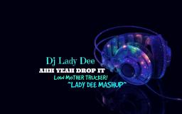 Ahh Yeah Drop It Low Mother Trucker (DJ Lady Dee Official Mashup)