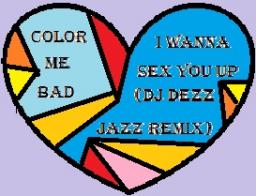 Color Me Bad - I Wanna Sex You Up (DJ Dezz Jazz Remix)