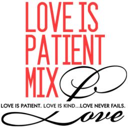 Love Is Patient Mix (09.09.13)