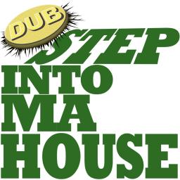 Dub Step Into Ma House