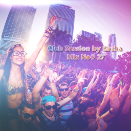 Club Session by Grcha (Mix No# 27)