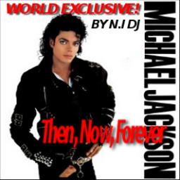 MICHAEL JACKSON - THEN, NOW, FOREVER