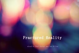 Fractured Reality part 3  with Paul Welsh