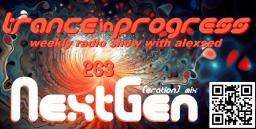 Trance in Progress(T.I.P.) show with Alexsed - (Episode 263) NextGen(eration) mix