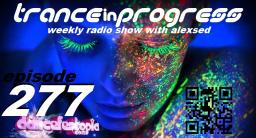 Trance in Progress(T.I.P.) show with Alexsed - (Episode 277) Dancefestopia 2013 Trance Propelled mix