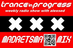 Trance in Progress(T.I.P.) show with Alexsed - (Episode 278) Madretsma mix