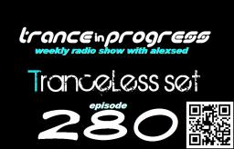 Trance in Progress(T.I.P.) show with Alexsed - (Episode 280) Tranceless mix