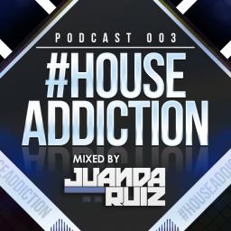 #HouseAddiction PODCAST 003