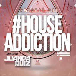 #HouseAddiction Podcast 008