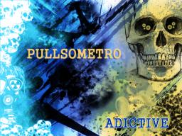 PULLSOMETRO -  ADICTIVE