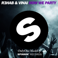 R3hab &amp; Vinai - How We Party (OnlyOne Bootleg)