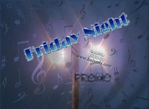 Friday Night (Huismix2010 05)