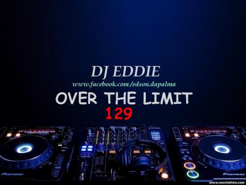 DJ EDDIE PRESENTS - OVER THE LIMIT RADIO - EPISODE 129