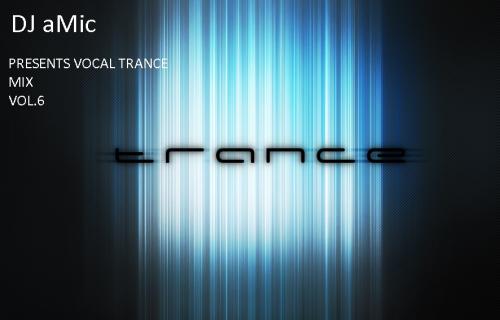 Dj aMic Presents Vocal Trance mix Vol.6