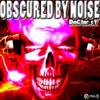 OBSCURED BY NOISE