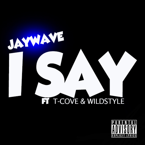 Jaywave "I Say" ft. T-Cove, Wildstyle