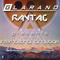 Glarand &amp; RAYTAC presents International Language (Electro House / EDM mix )