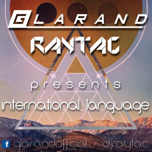 Glarand &amp; RAYTAC presents International Language (Electro House / EDM mix )