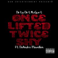 Dirty-Dirt McGurt "Once Lifted Twice Shy" ft DeAndre Flewellen