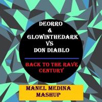 Deorro &amp; Glowinthedark vs Don Diablo - Back to the rave century (Manel Medina Mashup)