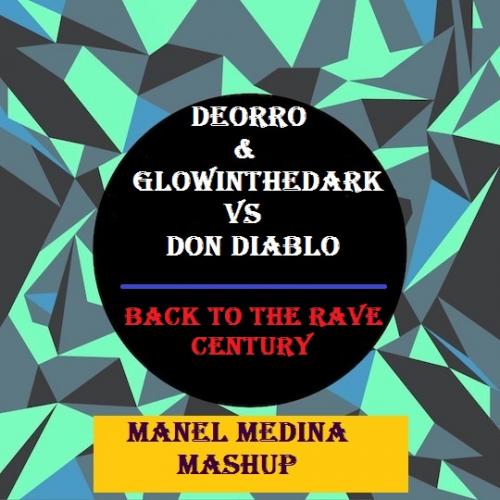 Deorro &amp; Glowinthedark vs Don Diablo - Back to the rave century (Manel Medina Mashup)