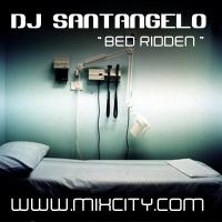 DJ SANTANGELO - &quot;BED RIDDEN&quot;