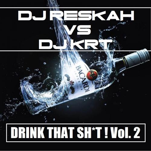DJ Reskah VS DJ KRT - Drink That Shit ! Vol. 2