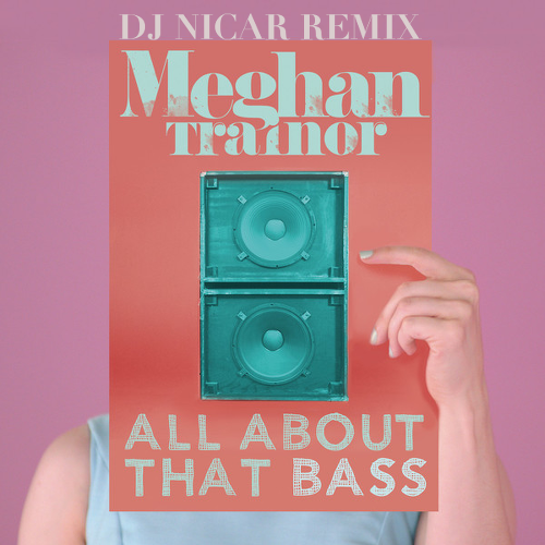 Meghan Trainor x All About that Bass (DJ Nicar Remix)