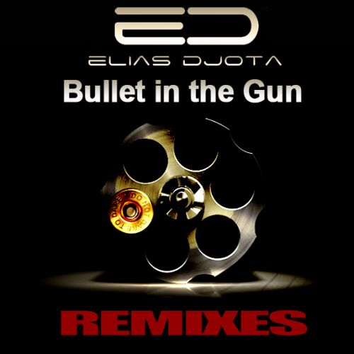 Bullet in the Gun (REMIXES 2015) Elias DJota [Coming Soon Out]