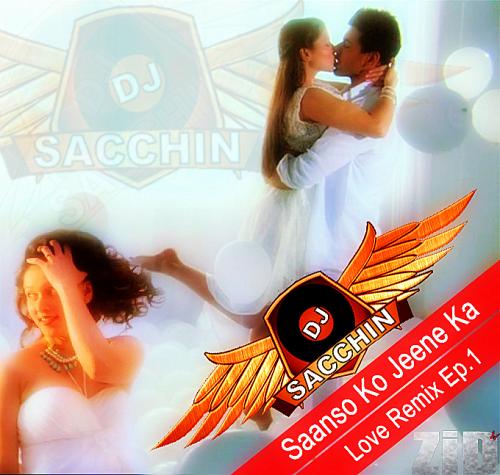 Saanso Ko Jeene Ka (Love Remix Ep.1) - DJ Sacchin