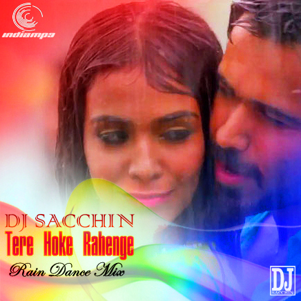 Tere Hoke Rahenge (Rain Dance Mix) - DJ Sacchin