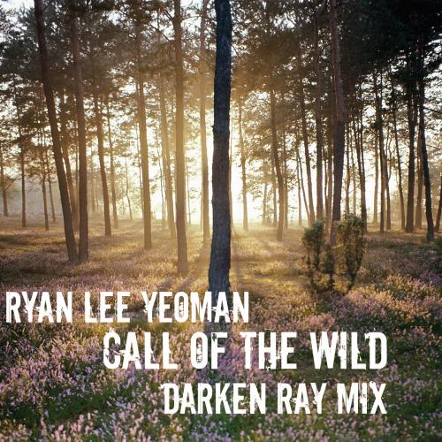 Ryan Lee Yeoman - Call Of The Wild (Darken Ray Mix)