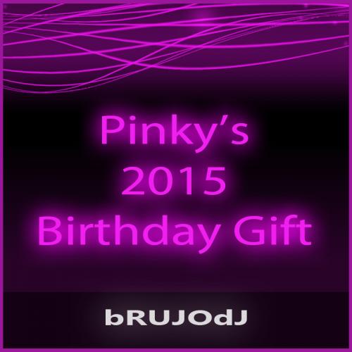 bRUJOdJ - Pinky&#039;s 2015 Birthday Gift