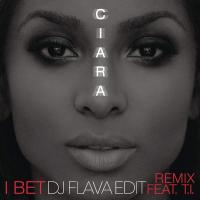 Ciara feat.T.I. - I Bet Remix Dirty ( DJ Flava Edit )
