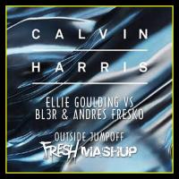 Outside Jumpoff Calvin Harris &amp; Ellie Goulding vs  BL3R &amp; Andres Fresko (Fresh Mashup)