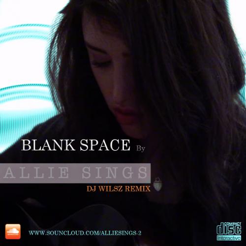 Blank Space by Allie Sings (DJ WILSZ Remix)