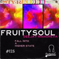 Dj Manureva - Fruitysoul 125 - Fall Into A Higher State
