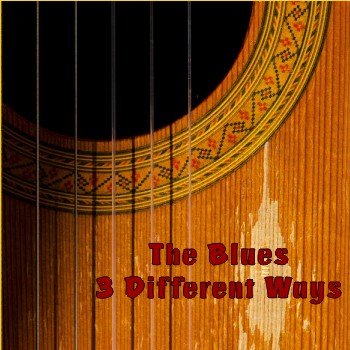 The Blues 3 Different Ways