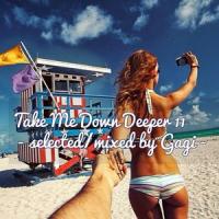 Take Me Down Deeper 11 [selected &amp; mixed by GaGi]