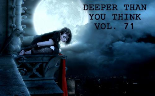 DEEPER THAN YOU THINK VOL. 71