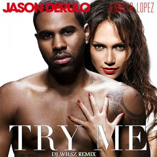 Jason Derulo Feat. Jennifer Lopez - Try Me (DJ WILSZ Remix)